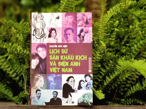 Tác phẩm "Lịch sử sân khấu kịch và điện ảnh Việt Nam" - Tác giả: Nguyễn Đức Hiệp