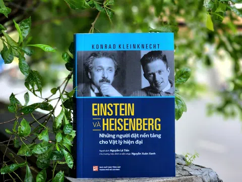 Tác phẩm “Einstein và Heisenberg - Những người đặt nền tảng cho Vật lý hiện đại” của tác giả Konrad Kleinknecht